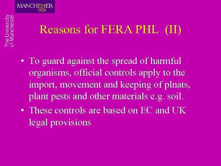 Reasons for FERA PHL (II) • To guard against the spread of harmful organisms,