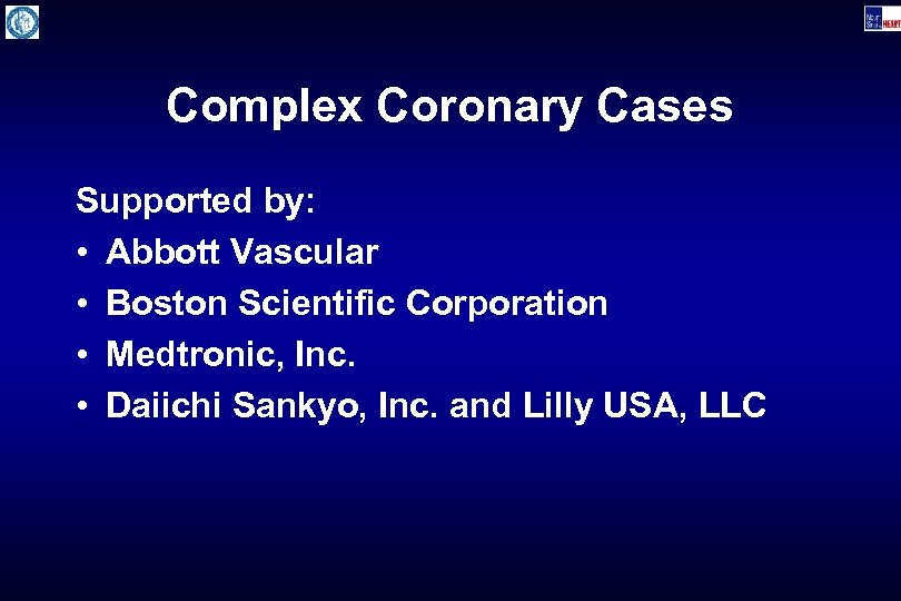 Complex Coronary Cases Supported by: • Abbott Vascular • Boston Scientific Corporation • Medtronic,