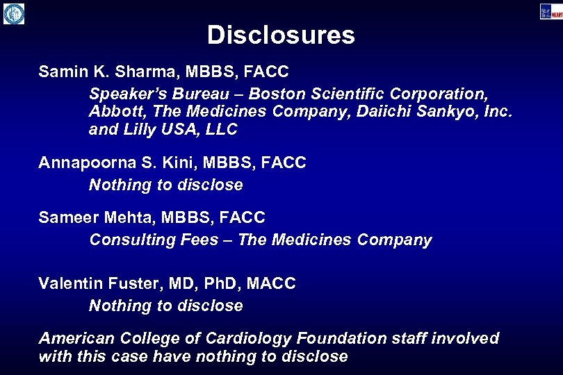 Disclosures Samin K. Sharma, MBBS, FACC Speaker’s Bureau – Boston Scientific Corporation, Abbott, The