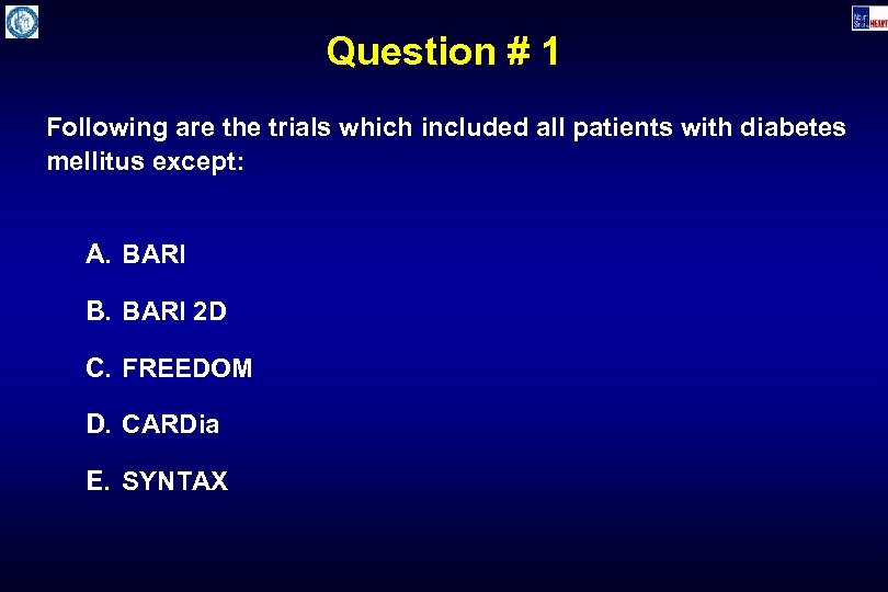 Question # 1 Following are the trials which included all patients with diabetes mellitus