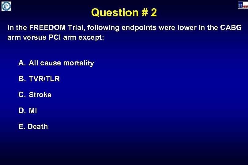 Question # 2 In the FREEDOM Trial, following endpoints were lower in the CABG