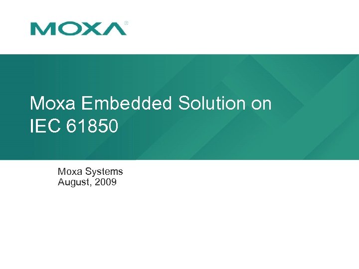 Moxa Embedded Solution on IEC 61850 Moxa Systems August, 2009 