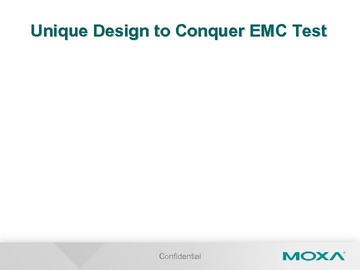 Unique Design to Conquer EMC Test Confidential 