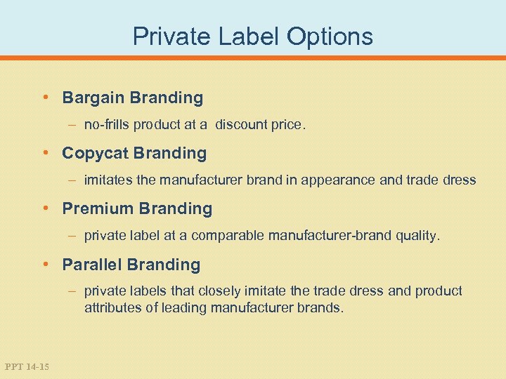 Private Label Options • Bargain Branding – no-frills product at a discount price. •