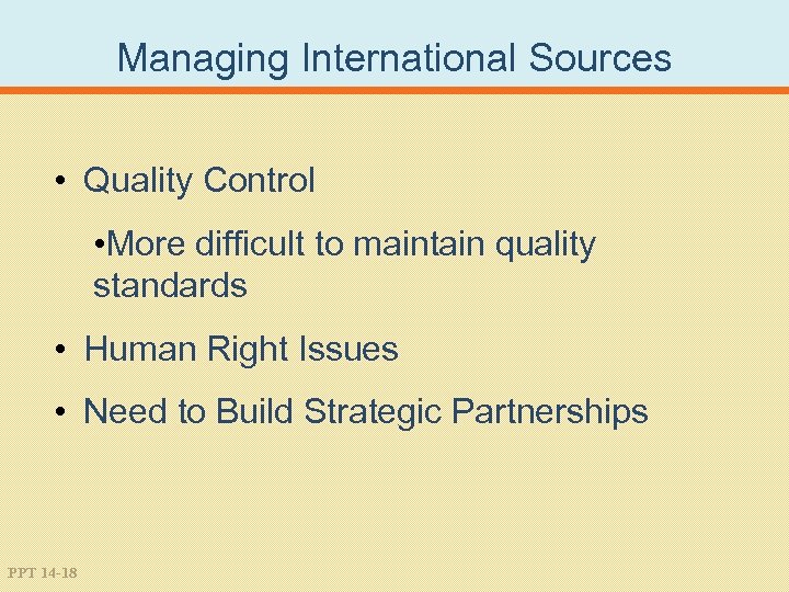 Managing International Sources • Quality Control • More difficult to maintain quality standards •