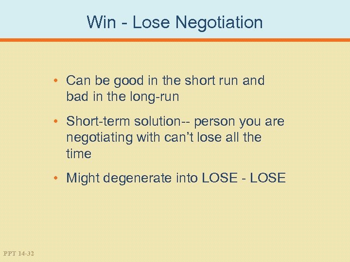 Win - Lose Negotiation • Can be good in the short run and bad