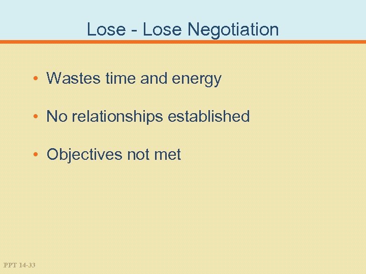 Lose - Lose Negotiation • Wastes time and energy • No relationships established •
