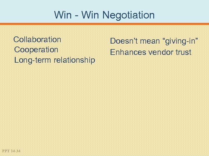 Win - Win Negotiation Collaboration Cooperation Long-term relationship PPT 14 -34 Doesn’t mean “giving-in”