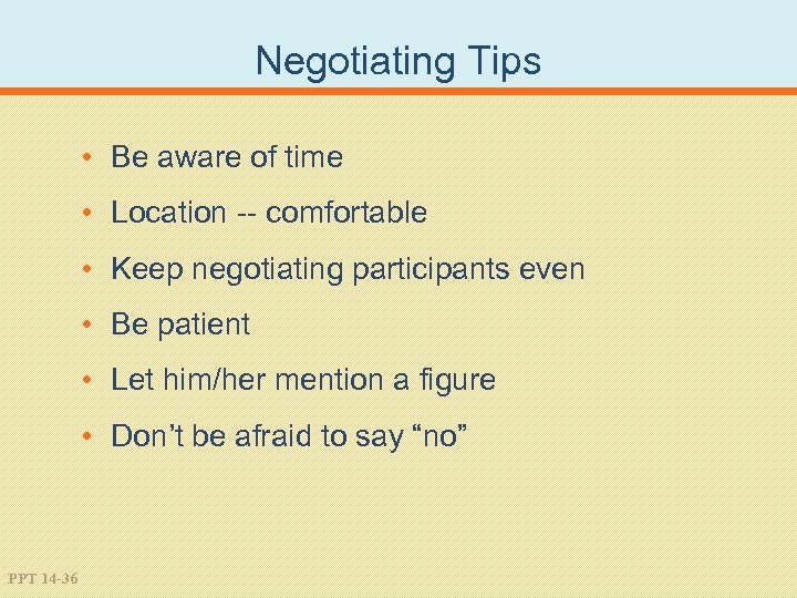 Negotiating Tips • Be aware of time • Location -- comfortable • Keep negotiating