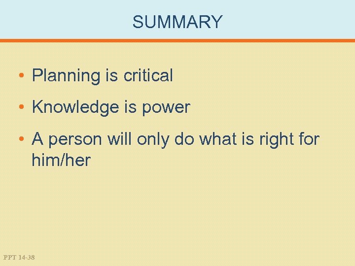 SUMMARY • Planning is critical • Knowledge is power • A person will only
