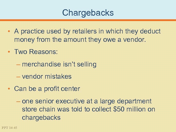 Chargebacks • A practice used by retailers in which they deduct money from the