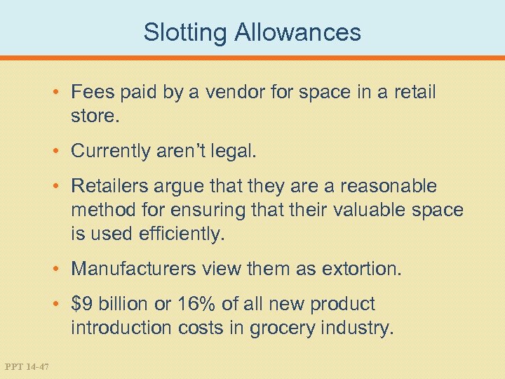 Slotting Allowances • Fees paid by a vendor for space in a retail store.