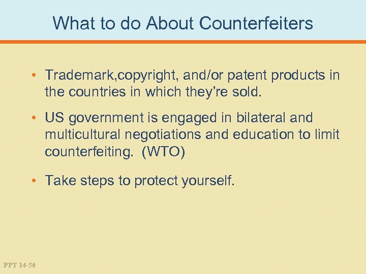 What to do About Counterfeiters • Trademark, copyright, and/or patent products in the countries