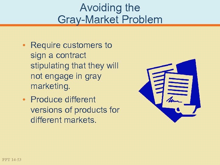 Avoiding the Gray-Market Problem • Require customers to sign a contract stipulating that they