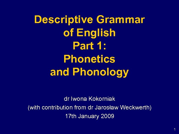 Descriptive Grammar of English Part 1: Phonetics and Phonology dr Iwona Kokorniak (with contribution