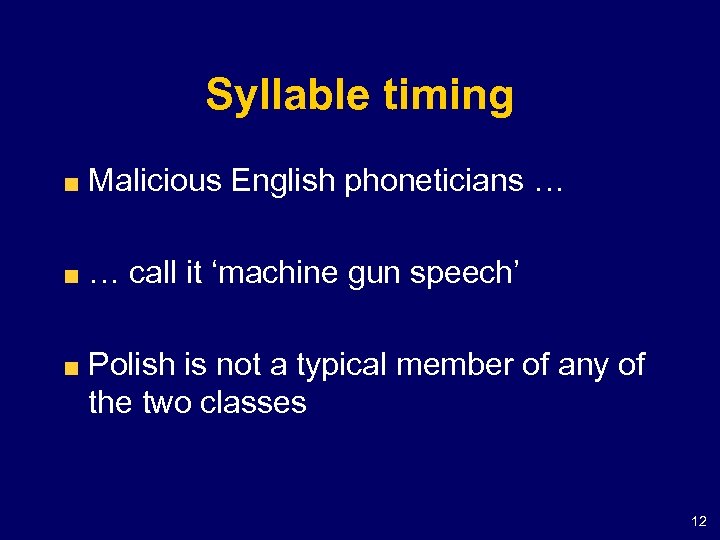 Syllable timing Malicious English phoneticians … … call it ‘machine gun speech’ Polish is