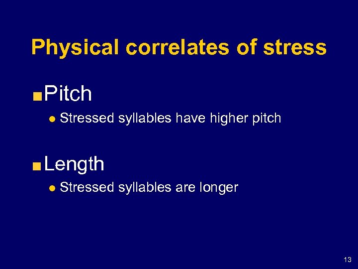 Physical correlates of stress Pitch l Stressed syllables have higher pitch Length l Stressed