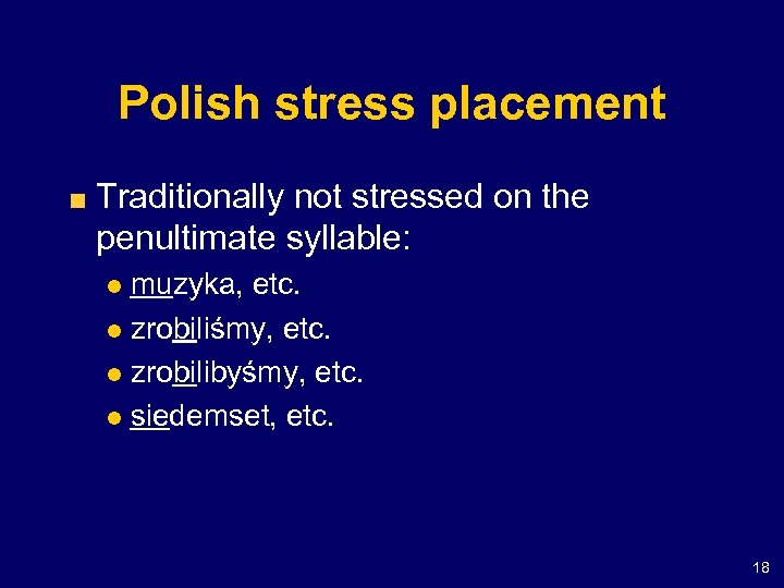 Polish stress placement Traditionally not stressed on the penultimate syllable: muzyka, etc. l zrobiliśmy,