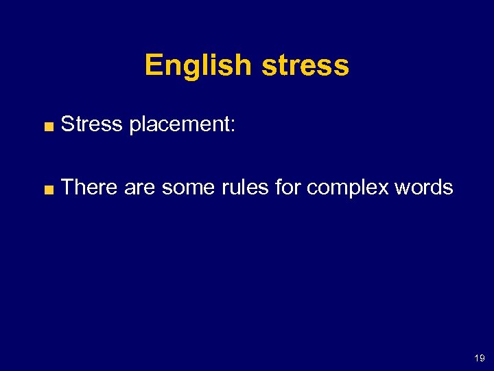 English stress Stress placement: There are some rules for complex words 19 