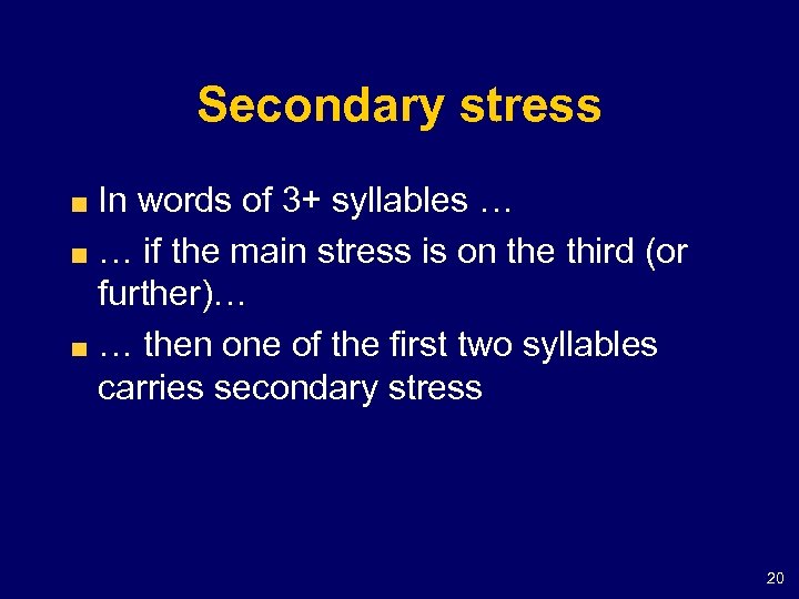 Secondary stress In words of 3+ syllables … … if the main stress is