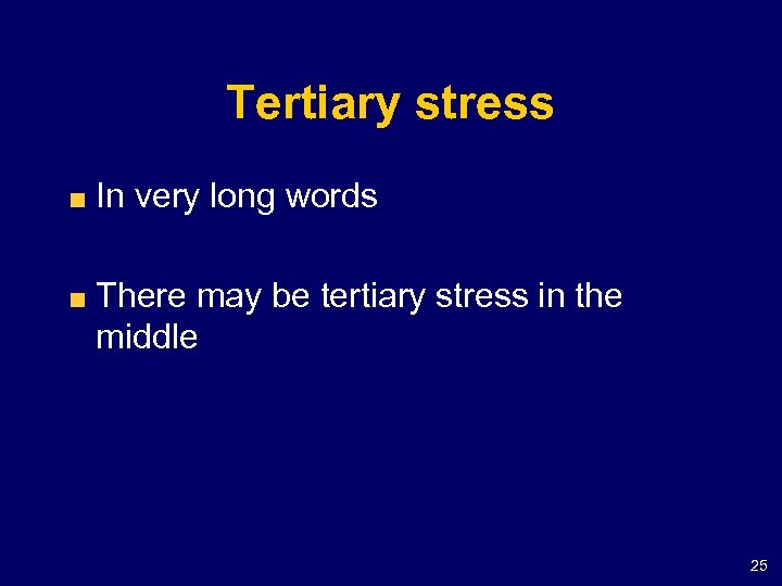 Tertiary stress In very long words There may be tertiary stress in the middle