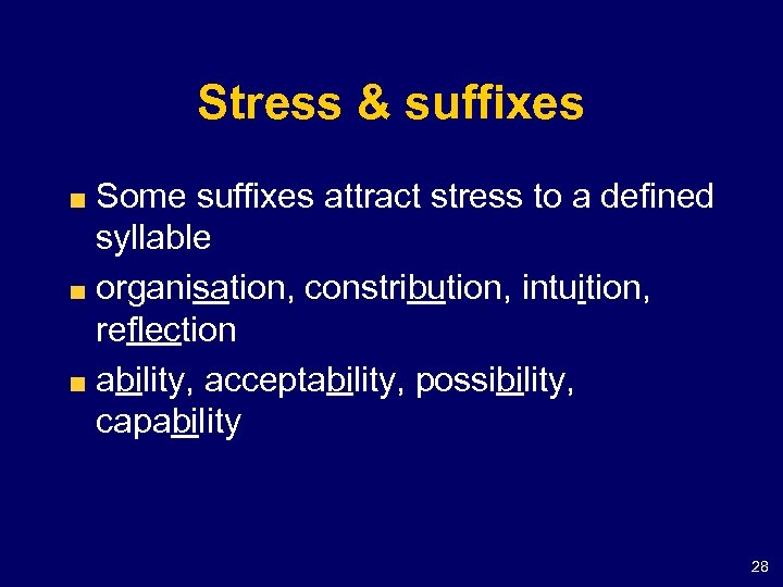 Stress & suffixes Some suffixes attract stress to a defined syllable organisation, constribution, intuition,