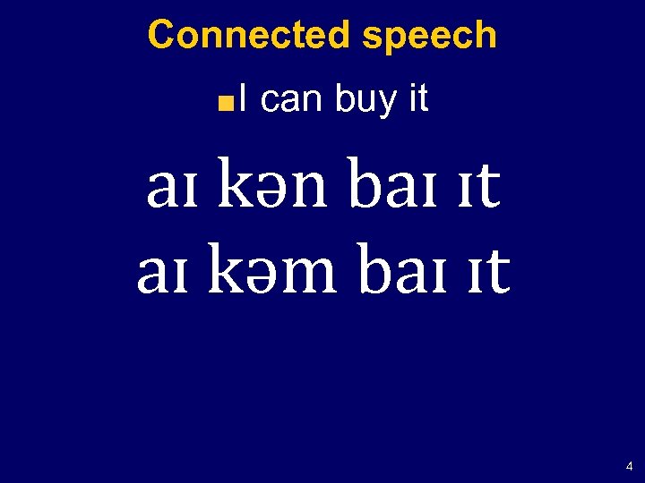 Connected speech I can buy it aɪ kən baɪ ɪt aɪ kəm baɪ ɪt