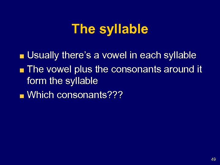 The syllable Usually there’s a vowel in each syllable The vowel plus the consonants
