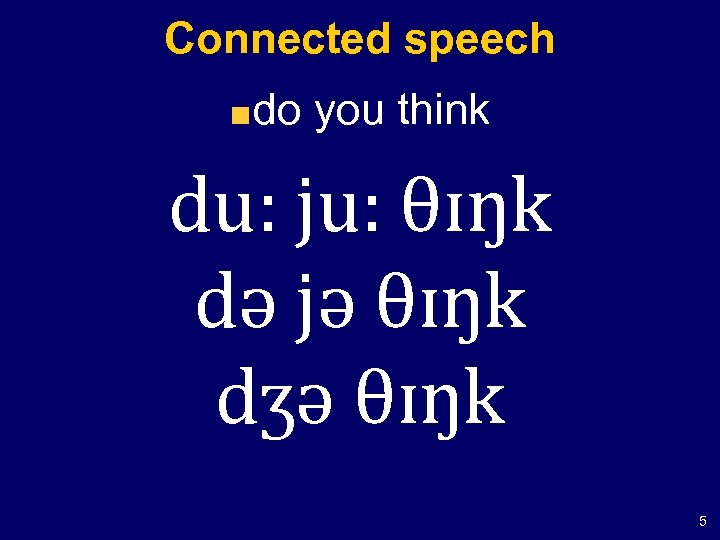 Connected speech do you think du: ju: θɪŋk də jə θɪŋk dʒə θɪŋk 5