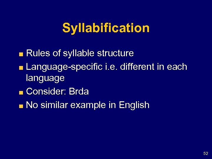 Syllabification Rules of syllable structure Language-specific i. e. different in each language Consider: Brda