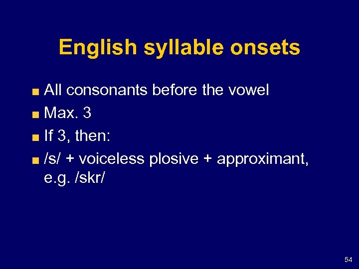 English syllable onsets All consonants before the vowel Max. 3 If 3, then: /s/