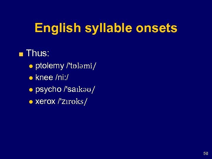 English syllable onsets Thus: ptolemy /'tɒləmi/ l knee /ni: / l psycho /'saıkəʊ/ l
