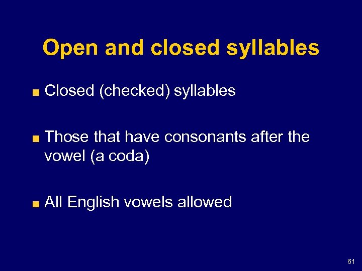 Open and closed syllables Closed (checked) syllables Those that have consonants after the vowel