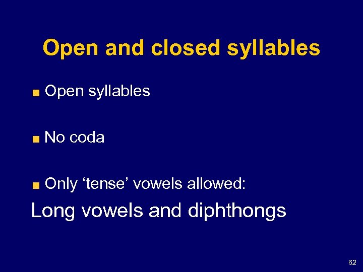 Open and closed syllables Open syllables No coda Only ‘tense’ vowels allowed: Long vowels