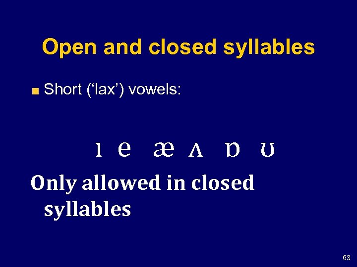 Open and closed syllables Short (‘lax’) vowels: ı e æ ʌ ɒ ʊ Only