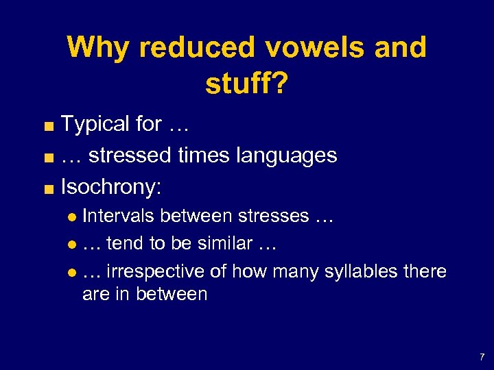 Why reduced vowels and stuff? Typical for … … stressed times languages Isochrony: Intervals