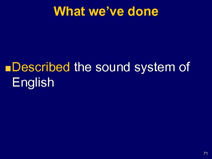 What we’ve done Described the sound system of English 71 