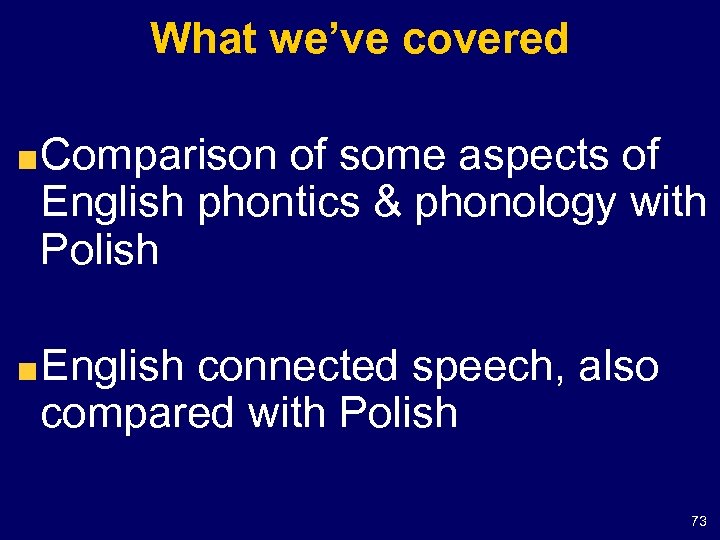 What we’ve covered Comparison of some aspects of English phontics & phonology with Polish