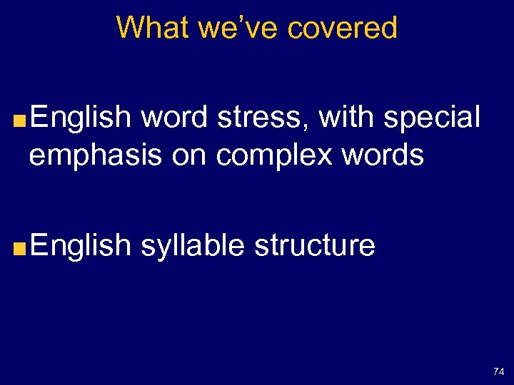 What we’ve covered English word stress, with special emphasis on complex words English syllable
