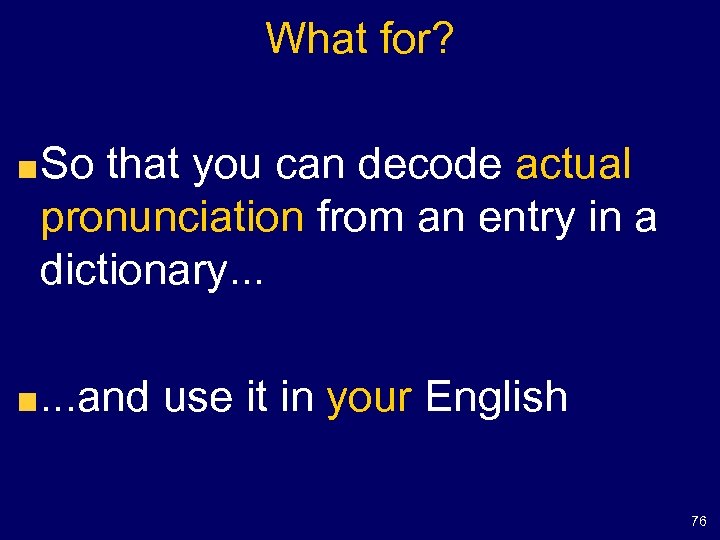 What for? So that you can decode actual pronunciation from an entry in a