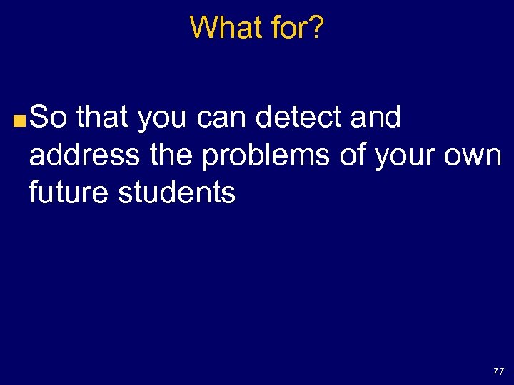 What for? So that you can detect and address the problems of your own