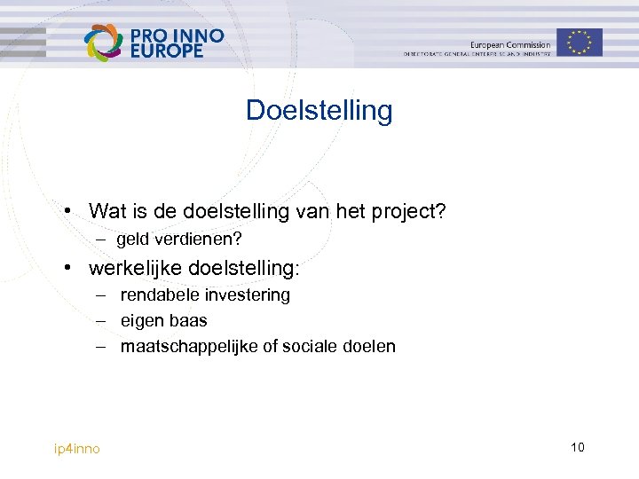 Doelstelling • Wat is de doelstelling van het project? – geld verdienen? • werkelijke