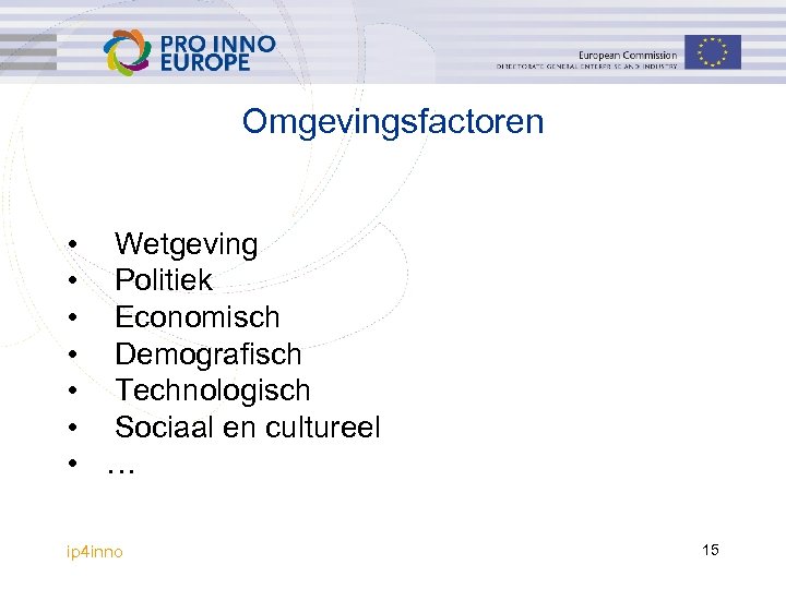 Omgevingsfactoren • Wetgeving • Politiek • Economisch • Demografisch • Technologisch • Sociaal en