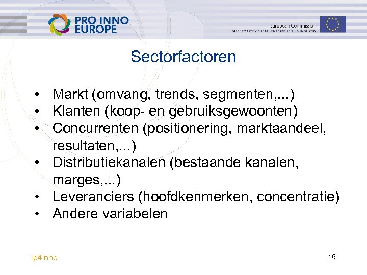 Sectorfactoren • Markt (omvang, trends, segmenten, . . . ) • Klanten (koop- en