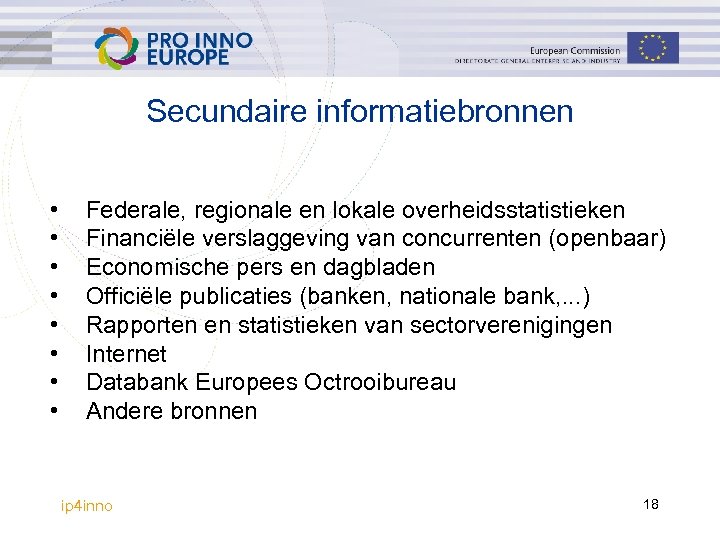 Secundaire informatiebronnen • • Federale, regionale en lokale overheidsstatistieken Financiële verslaggeving van concurrenten (openbaar)