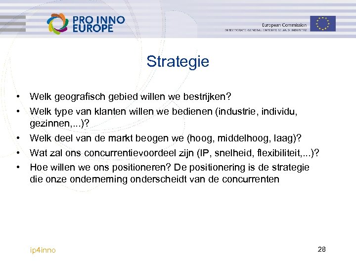 Strategie • Welk geografisch gebied willen we bestrijken? • Welk type van klanten willen