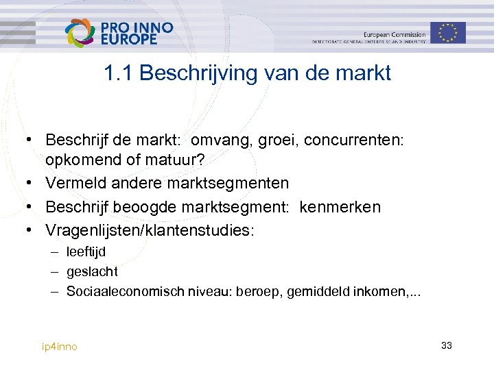 1. 1 Beschrijving van de markt • Beschrijf de markt: omvang, groei, concurrenten: opkomend