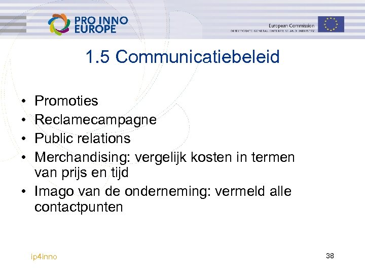 1. 5 Communicatiebeleid • • Promoties Reclamecampagne Public relations Merchandising: vergelijk kosten in termen