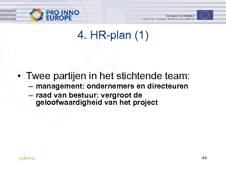 4. HR-plan (1) • Twee partijen in het stichtende team: – management: ondernemers en