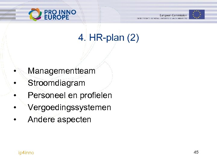 4. HR-plan (2) • • • Managementteam Stroomdiagram Personeel en profielen Vergoedingssystemen Andere aspecten